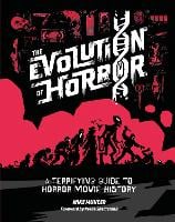 The Evolution of Horror: A Terrifying Guide to Horror Movie History (Hardback)