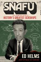 SNAFU: The Definitive Guide to History's Greatest Screwups: the hilarious new book from The Office and Hangover comedian (Paperback)