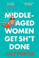 Middle-Aged Women Get Sh*t Done: A Manifesto (or a Cry for Help?) (Hardback)