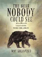 The Bear Nobody Could See: Tales for wise children (Hardback)