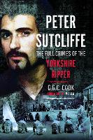 Peter Sutcliffe: The Full Crimes of The Yorkshire Ripper (Paperback)