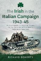 The Irish in the Italian Campaign, 1943-45: Men and Women of Ireland in one of the Second World War's Toughest Theatres (Hardback)