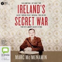 Ireland's Secret War: Dan Bryan, G2 and the Lost Tapes that Reveal the Hunt for Ireland’s Nazi Spies (CD-Audio)