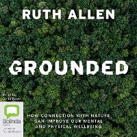 Grounded: How Connection with Nature Can Improve Our Mental and Physical Wellbeing (CD-Audio)