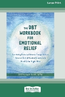The DBT Workbook for Emotional Relief: Fast-Acting Dialectical Behavior Therapy Skills to Balance Out-of-Control Emotions and Find Calm Right Now (16pt Large Print Edition) (Paperback)