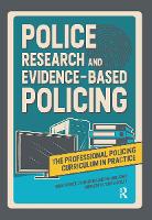 Police Research and Evidence-based Policing - The Professional Policing Curriculum in Practice (Hardback)