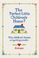 The perfect little children's home?: Why children's homes are getting smaller (Hardback)