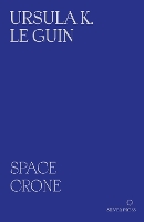 Space Crone: & The Carrier Bag Theory of Fiction (Paperback)