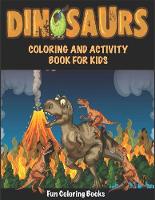Dinosaurs Coloring and Activity Book For Kids: Fantastic Dinosaur Coloring and Activity Book For Boys & Girls, Toddlers, Preschoolers and Kids 3-8, 6-8 (Paperback)