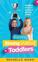 Raising Strong-Willed Toddlers: Powerful Tools for Raising a Natural Born Leader (Paperback)