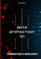 Data Protection 101: A Beginner's Guide to Digital Security (Paperback)