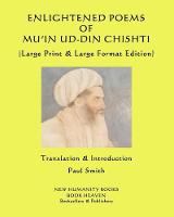 Enlightened Poems of Mu'in Ud-Din Chishti: (Large Print & Large Format Edition) (Paperback)