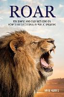 Roar: Ten Simple and Easy Methods on How to Be Successful in Public Speaking (Paperback)