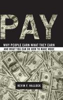 Pay: Why People Earn What They Earn and What You Can Do Now to Make More (Hardback)