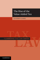 The Rise of the Value-Added Tax - Cambridge Tax Law Series (Hardback)