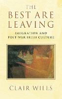 The Best Are Leaving: Emigration and Post-War Irish Culture (Hardback)