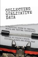 Collecting Qualitative Data: A Practical Guide to Textual, Media and Virtual Techniques (Hardback)