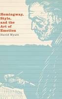 Hemingway, Style, and the Art of Emotion (Hardback)