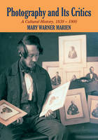 Photography and its Critics: A Cultural History, 1839–1900 - Perspectives on Photography (Paperback)