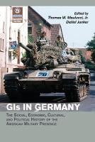 GIs in Germany: The Social, Economic, Cultural, and Political History of the American Military Presence - Publications of the German Historical Institute (Paperback)