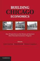Building Chicago Economics: New Perspectives on the History of America's Most Powerful Economics Program - Historical Perspectives on Modern Economics (Paperback)