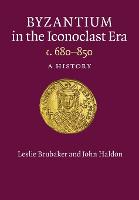 Byzantium in the Iconoclast Era, c. 680-850: A History (Paperback)