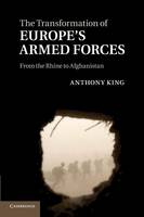 The Transformation of Europe's Armed Forces: From the Rhine to Afghanistan (Paperback)
