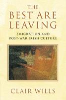 The Best Are Leaving: Emigration and Post-War Irish Culture (Paperback)