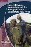 History for the IB Diploma: Imperial Russia, Revolutions and the Emergence of the Soviet State 1853-1924 - IB Diploma (Paperback)