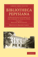 Bibliotheca Pepysiana: A Descriptive Catalogue of the Library of Samuel Pepys - Cambridge Library Collection - History of Printing, Publishing and Libraries Volume 3 (Paperback)