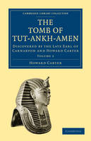 The Tomb of Tut-Ankh-Amen: Discovered by the Late Earl of Carnarvon and Howard Carter - Cambridge Library Collection - Egyptology Volume 3 (Paperback)