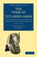 The Tomb of Tut-Ankh-Amen 3 Volume Set: Discovered by the Late Earl of Carnarvon and Howard Carter - Cambridge Library Collection - Egyptology