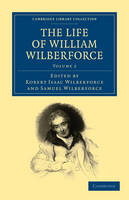 The Life of William Wilberforce - Cambridge Library Collection - Slavery and Abolition Volume 2 (Paperback)