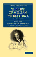 The Life of William Wilberforce 5 Volume Set - Cambridge Library Collection - Slavery and Abolition