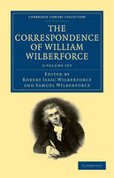 The Correspondence of William Wilberforce 2 Volume Set - Cambridge Library Collection - Slavery and Abolition