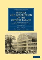 History and Description of the Crystal Palace 3 Volume Paperback Set: And the Exhibition of the World's Industry in 1851 - Cambridge Library Collection - British and Irish History, 19th Century