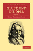 Gluck und die Oper - Cambridge Library Collection - Music Volume 1 (Paperback)