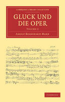 Gluck und die Oper - Cambridge Library Collection - Music Volume 2 (Paperback)