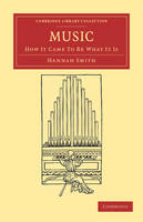 Music: How It Came to Be What It Is - Cambridge Library Collection - Music (Paperback)