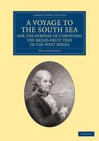 A Voyage to the South Sea, for the Purpose of Conveying the Bread-fruit Tree to the West Indies: In His Majesty's Ship the Bounty, Commanded by Lieutenant William Bligh - Cambridge Library Collection - Maritime Exploration (Paperback)