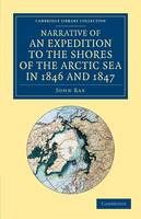 Narrative of an Expedition to the Shores of the Arctic Sea in 1846 and 1847 - Cambridge Library Collection - Polar Exploration (Paperback)