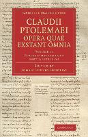 Claudii Ptolemaei opera quae exstant omnia - Cambridge Library Collection - Classics Part 1 (Paperback)