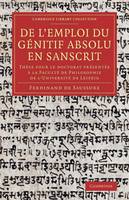De l'emploi du génitif absolu en Sanscrit: Thèse pour le doctorat présentée à la Faculté de Philosophie de l'Université de Leipzig - Cambridge Library Collection - Linguistics (Paperback)