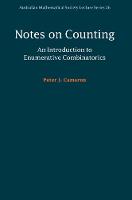 Notes on Counting: An Introduction to Enumerative Combinatorics - Australian Mathematical Society Lecture Series (Hardback)
