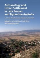 Archaeology and Urban Settlement in Late Roman and Byzantine Anatolia: Euchaïta-Avkat-Beyözü and its Environment (Hardback)