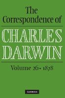 The Correspondence of Charles Darwin: Volume 26, 1878 - The Correspondence of Charles Darwin (Hardback)