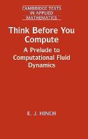 Think Before You Compute: A Prelude to Computational Fluid Dynamics - Cambridge Texts in Applied Mathematics (Hardback)