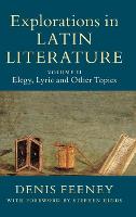 Explorations in Latin Literature: Volume 2, Elegy, Lyric and Other Topics (Hardback)