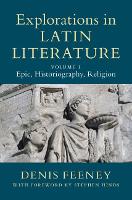 Explorations in Latin Literature: Volume 1, Epic, Historiography, Religion (Hardback)