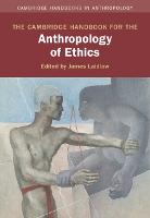The Cambridge Handbook for the Anthropology of Ethics - Cambridge Handbooks in Anthropology (Hardback)